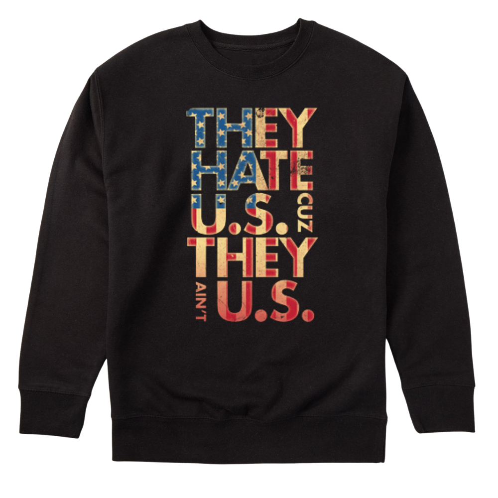 They Hate Us Cause They Ain't Us - Sweater