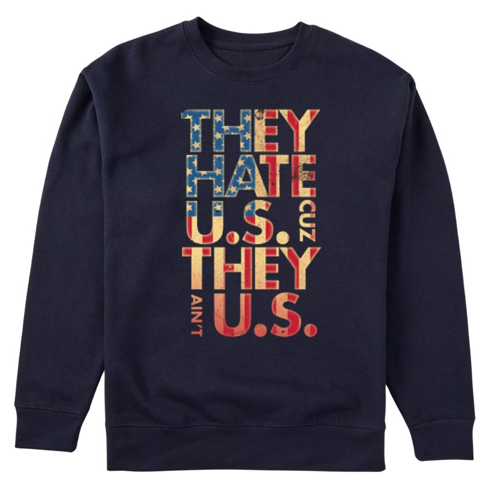 They Hate Us Cause They Ain't Us - Sweater