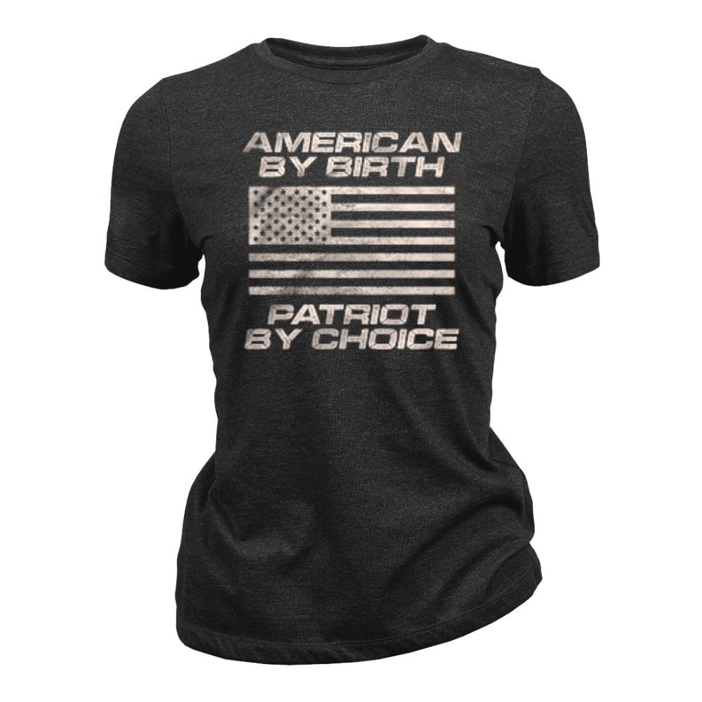 American By Birth Patriot By Choice - Women T-Shirt