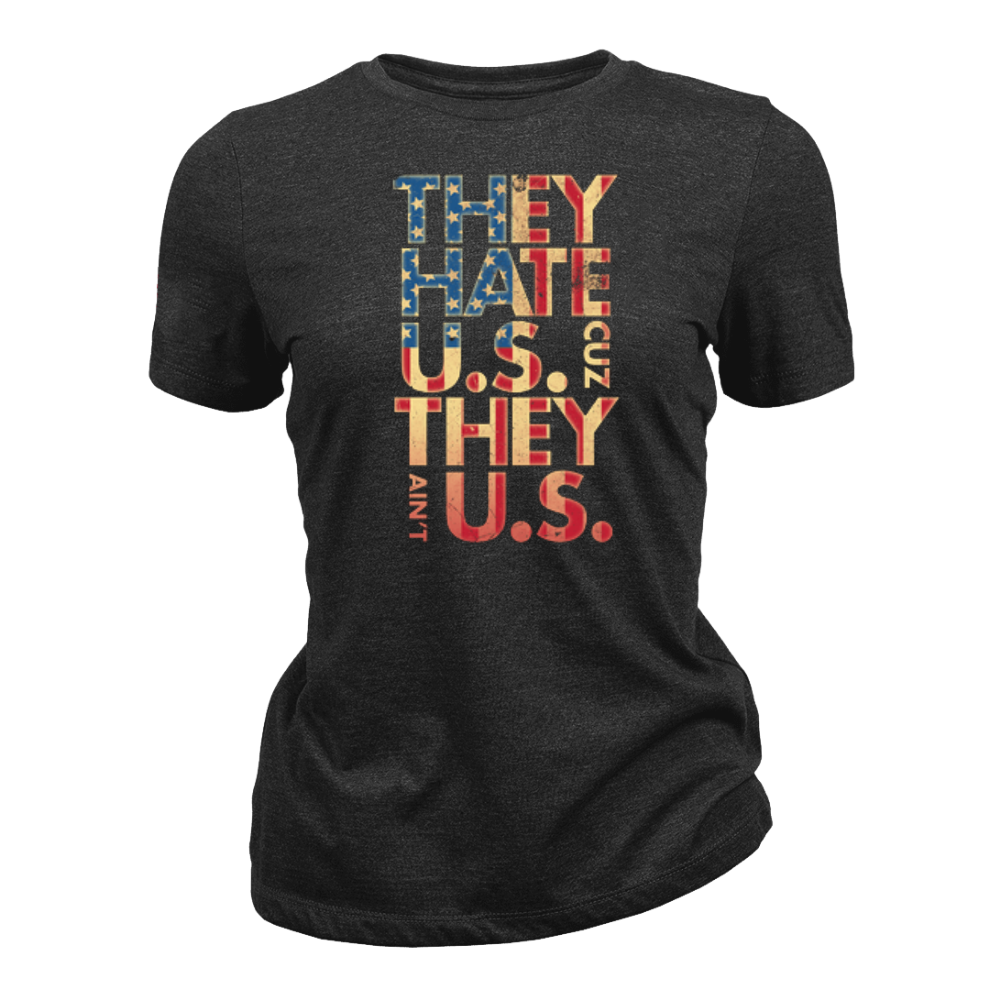 They Hate Us Cause They Ain't Us - Women T-Shirt