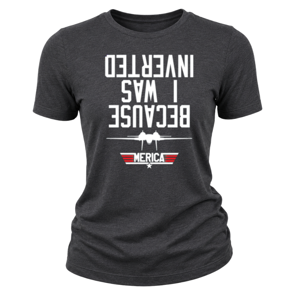 Because I Was Inverted - Women T-Shirt