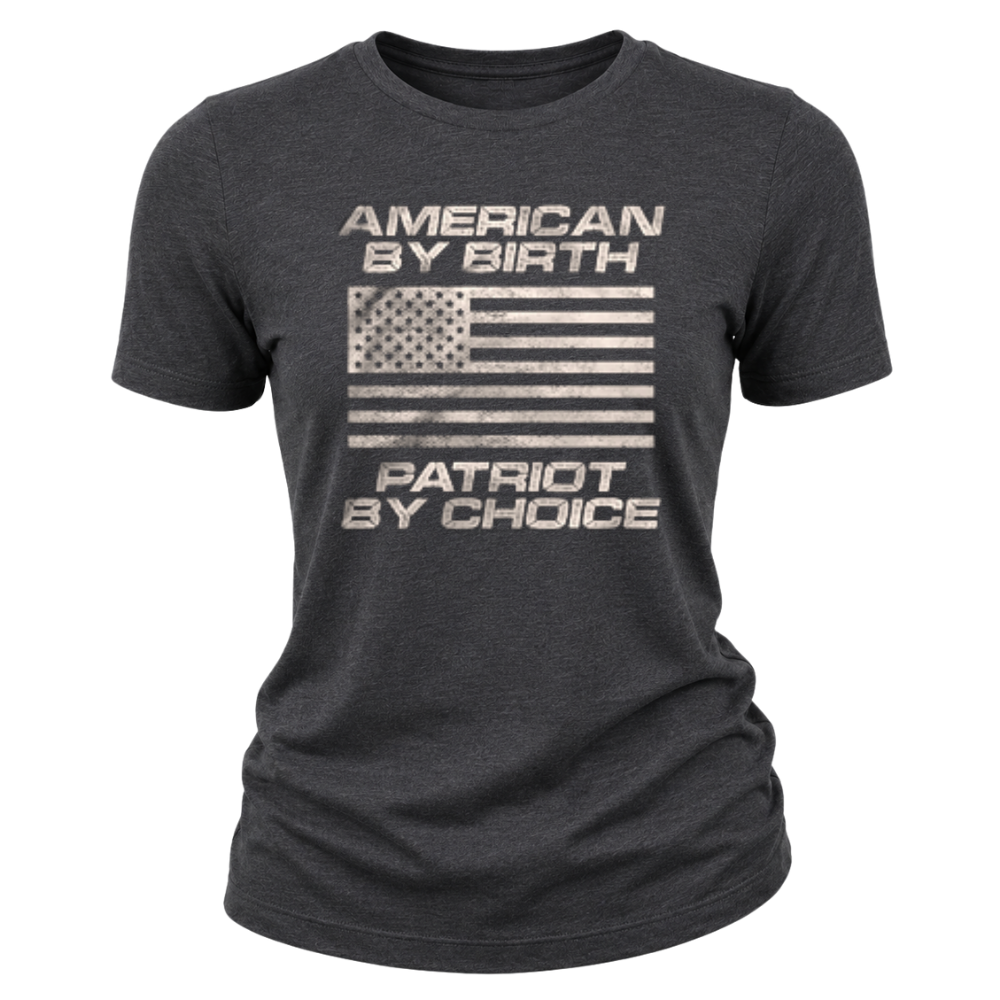American By Birth Patriot By Choice - Women T-Shirt