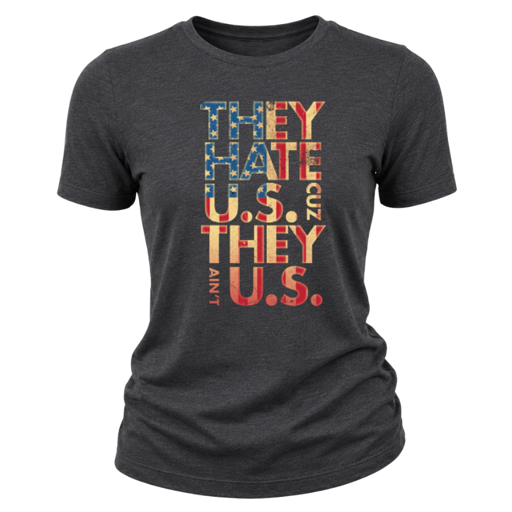 They Hate Us Cause They Ain't Us - Women T-Shirt