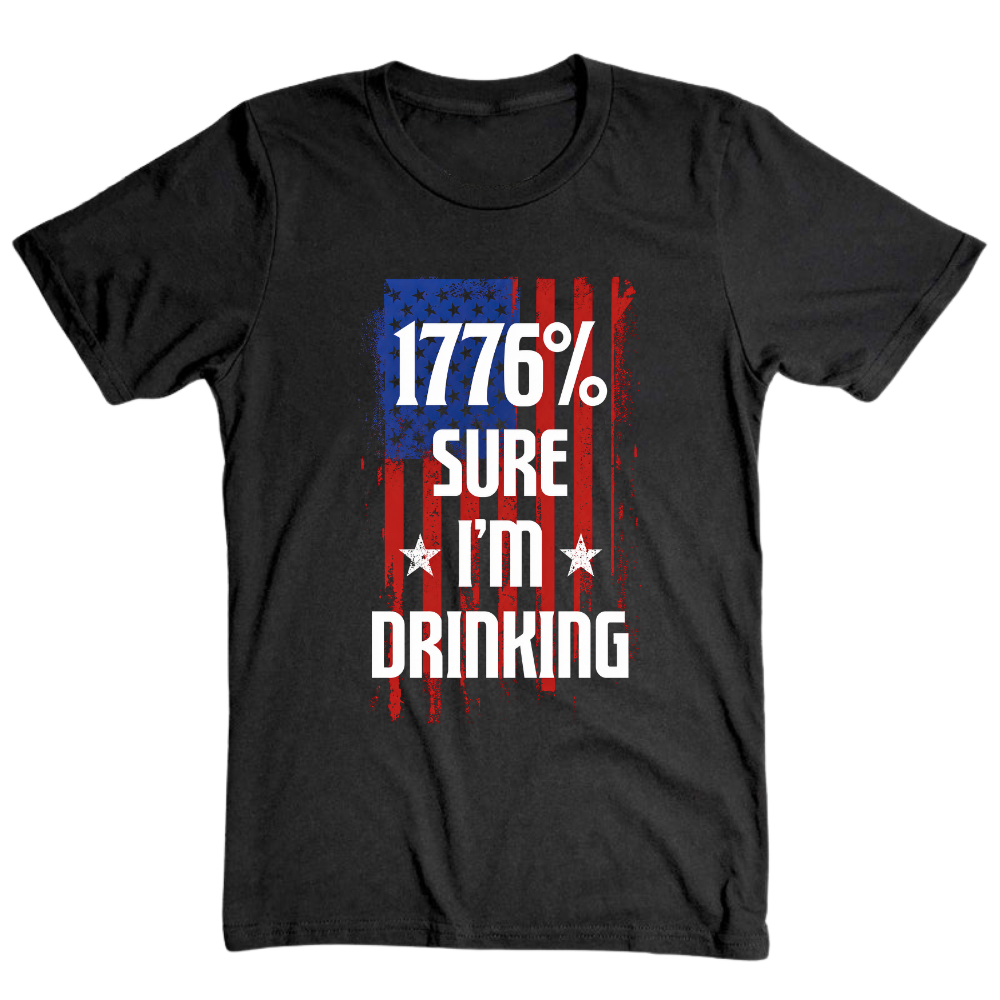 1776 Percent Sure I’m Drinking - T-Shirt