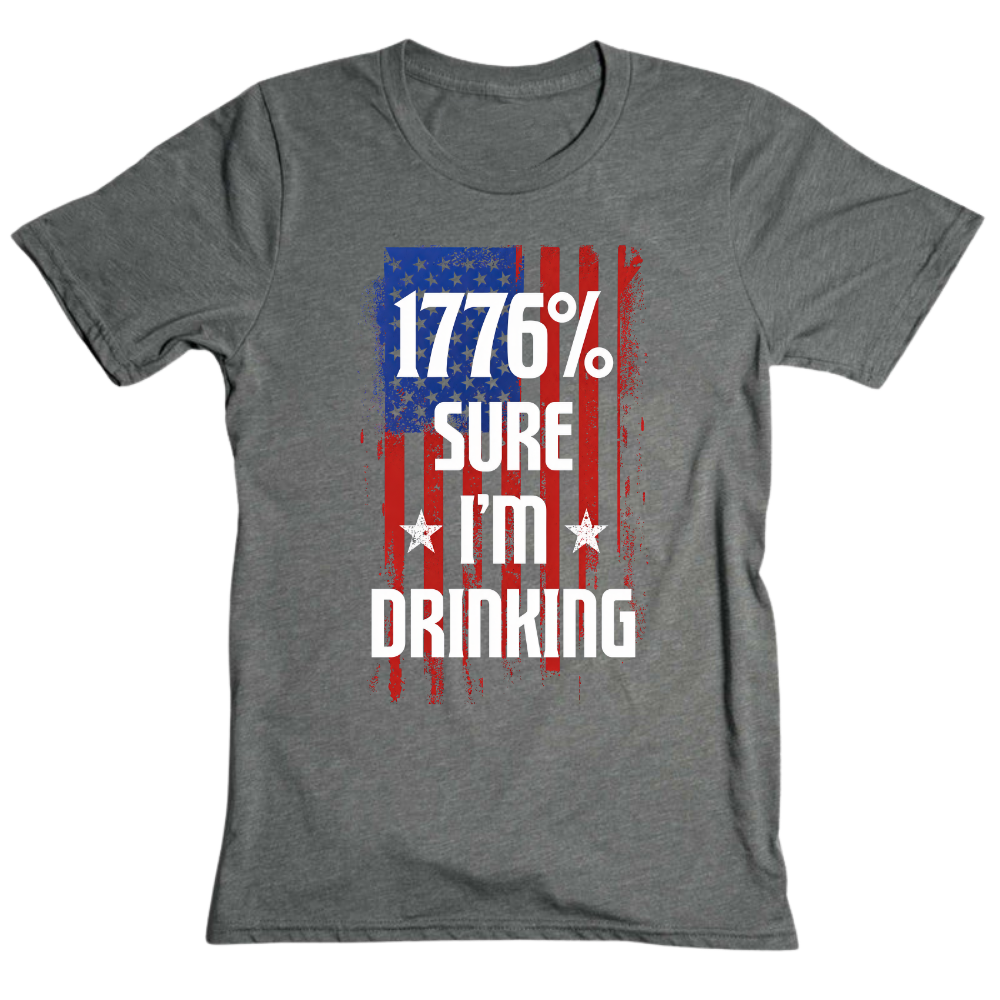 1776 Percent Sure I’m Drinking - T-Shirt