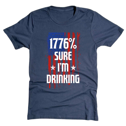 1776 Percent Sure I’m Drinking - T-Shirt