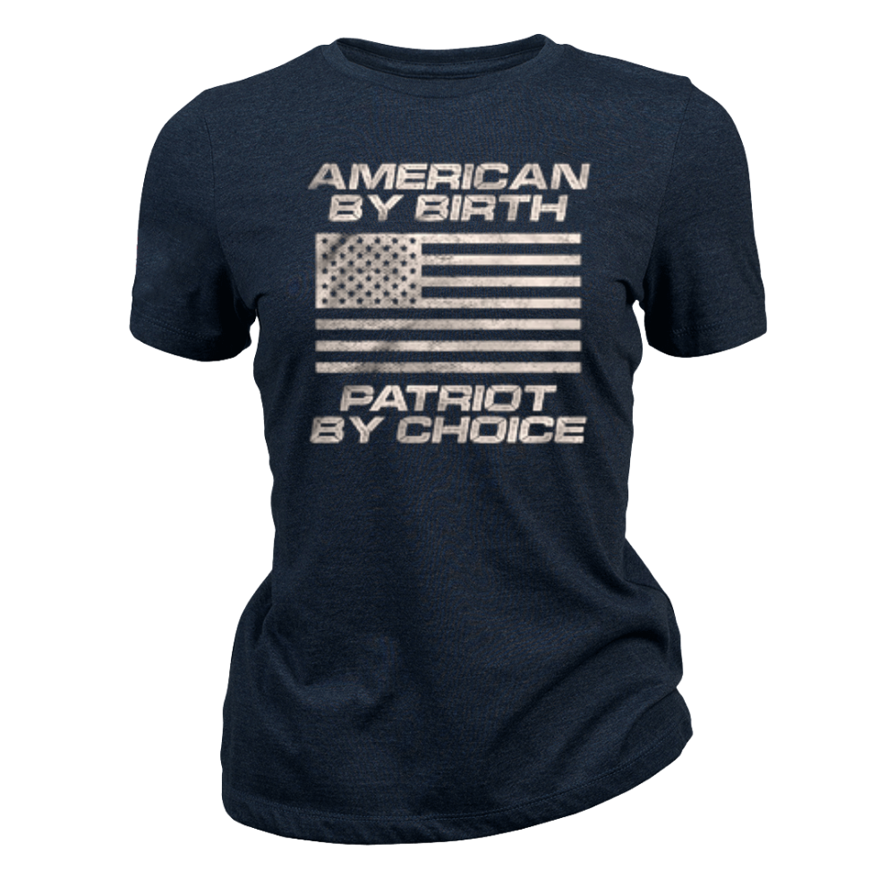 American By Birth Patriot By Choice - Women T-Shirt