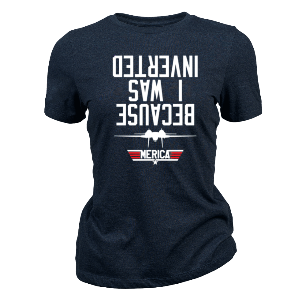 Because I Was Inverted - Women T-Shirt
