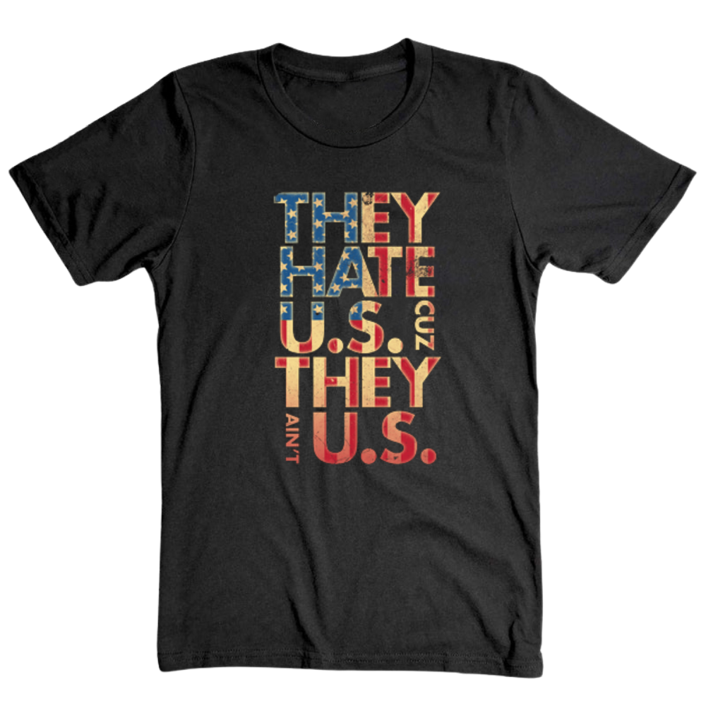 They Hate Us Cause They Ain't Us - T-Shirt
