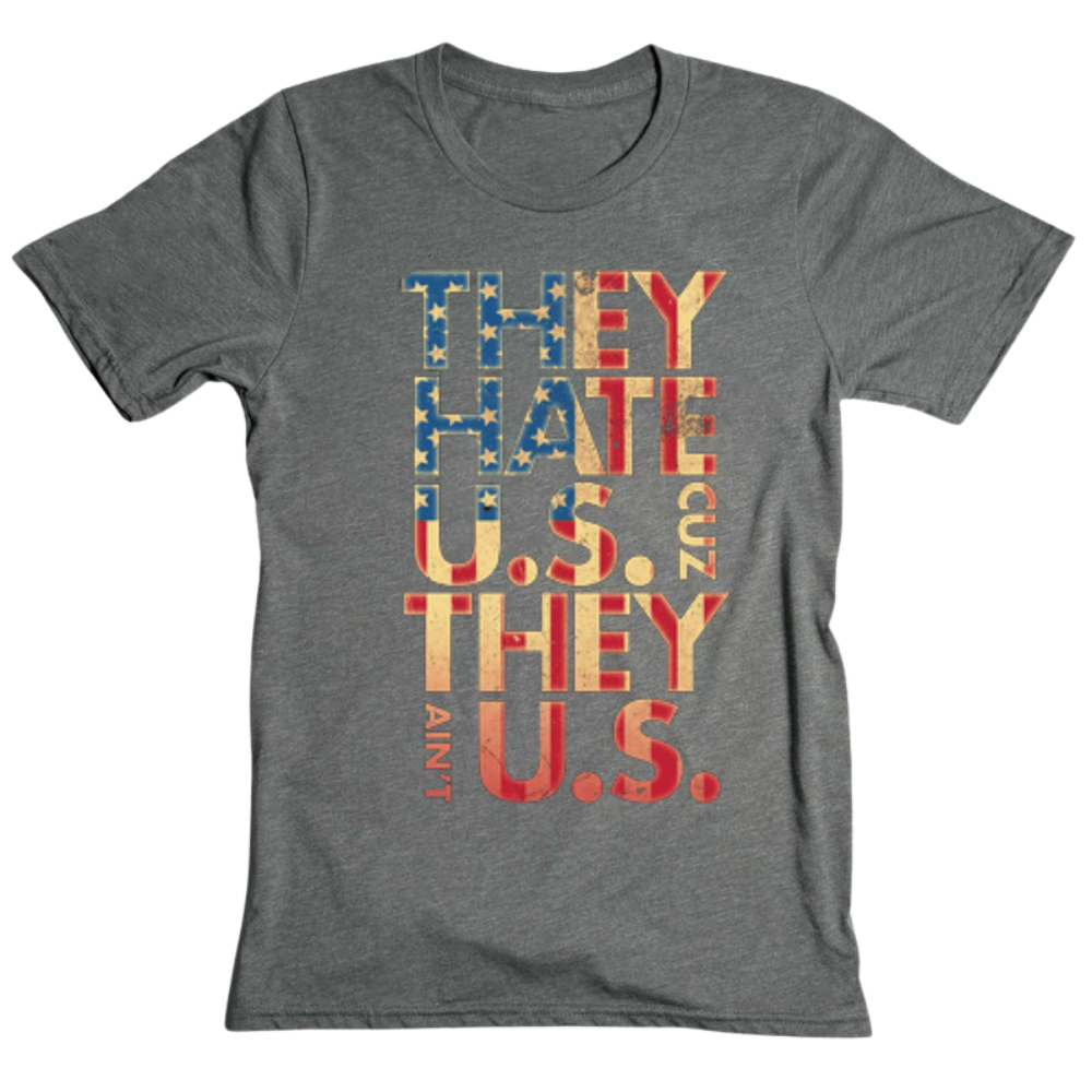 They Hate Us Cause They Ain't Us - T-Shirt