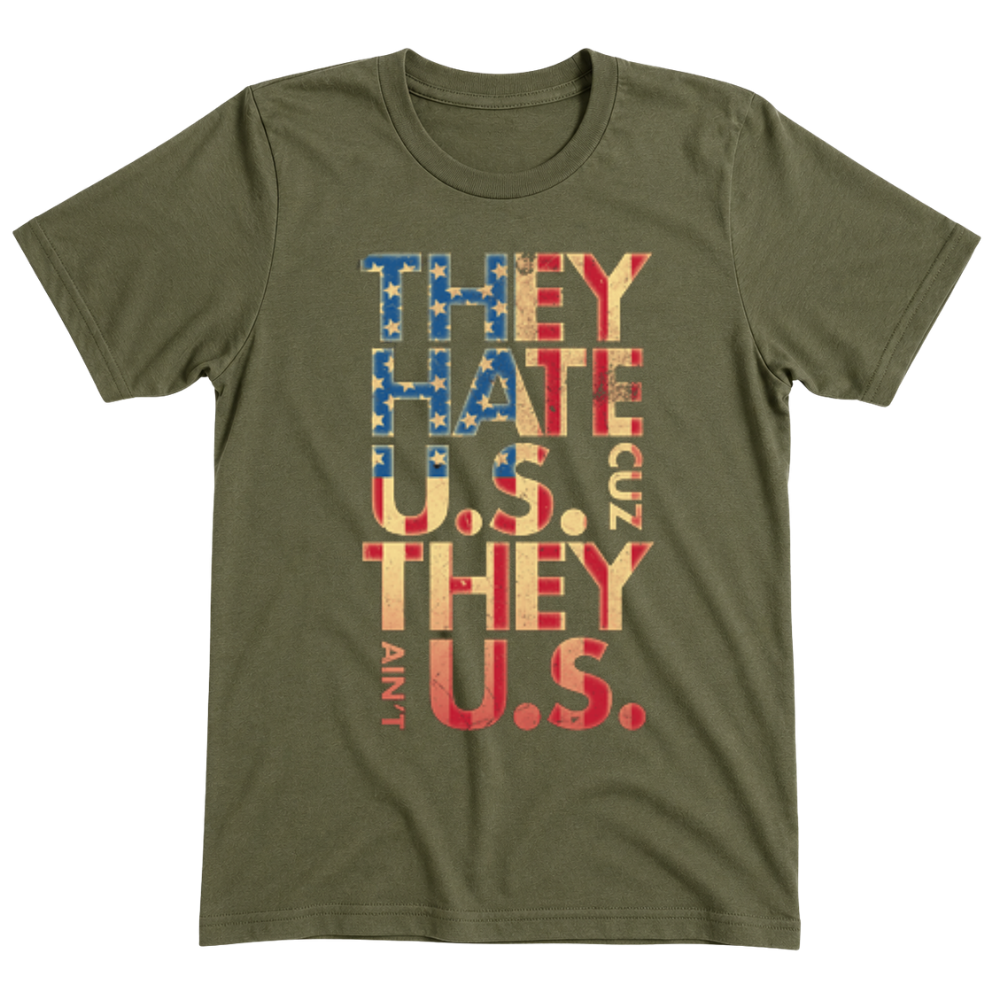 They Hate Us Cause They Ain't Us - T-Shirt