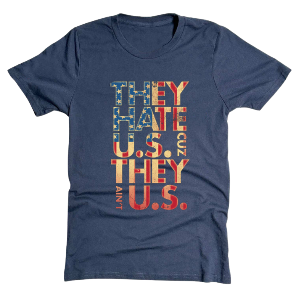 They Hate Us Cause They Ain't Us - T-Shirt