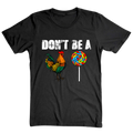 Don’t Be A - T-Shirt