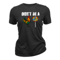 Don’t Be A - Women T-Shirt
