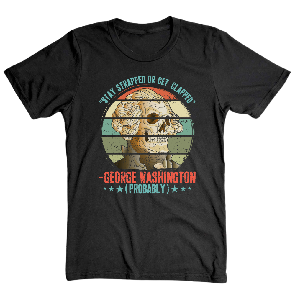 George Washington Stay Strapped - T-Shirt