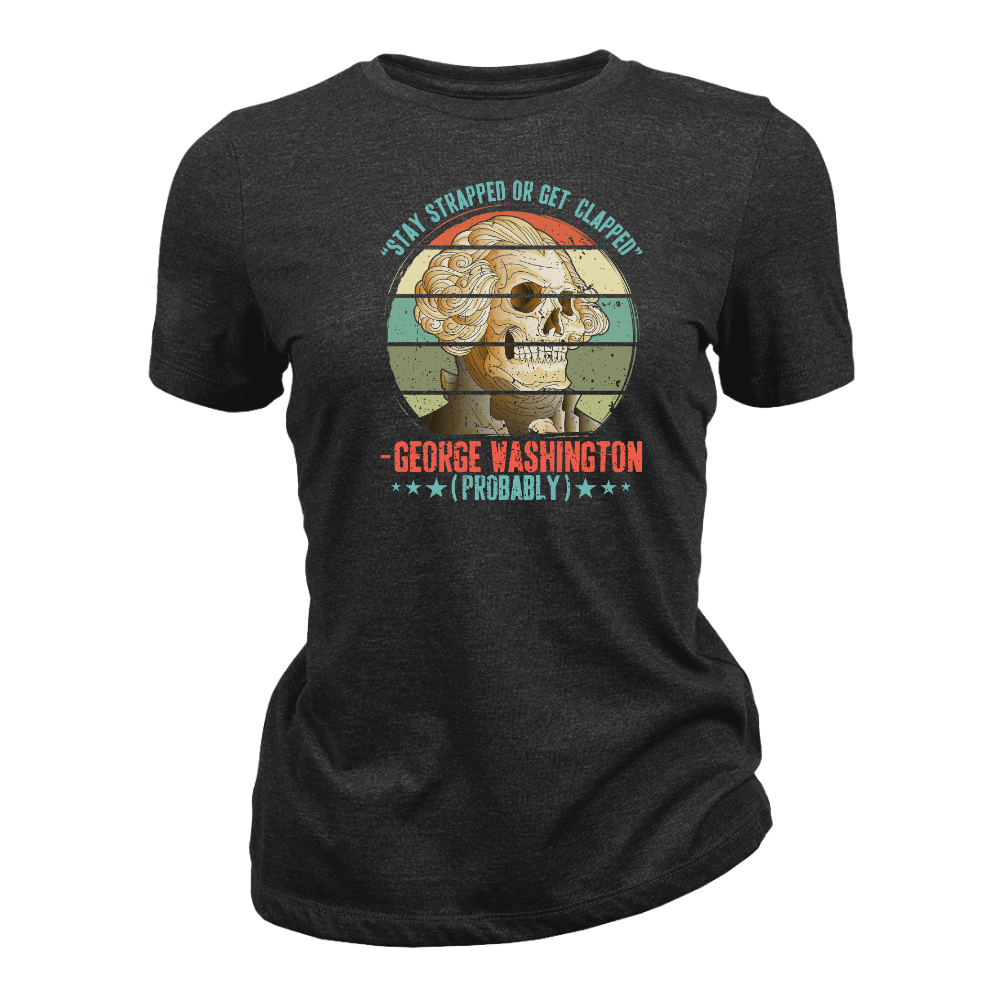 George Washington Stay Strapped - Women T-Shirt