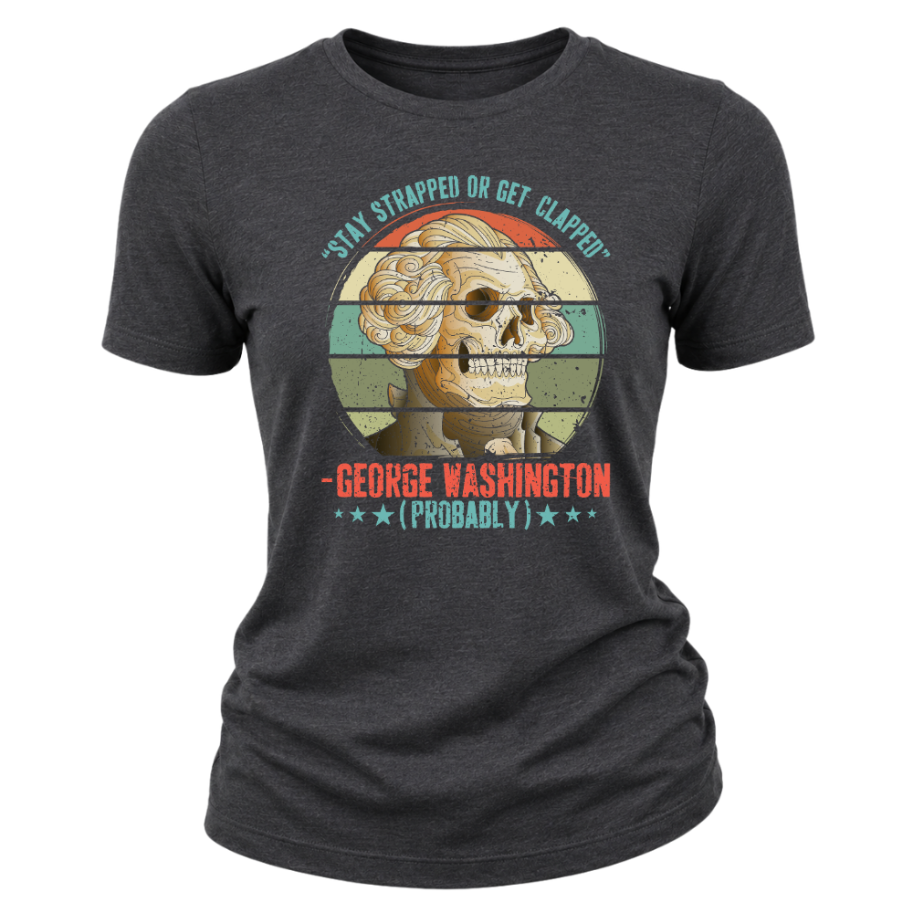 George Washington Stay Strapped - Women T-Shirt
