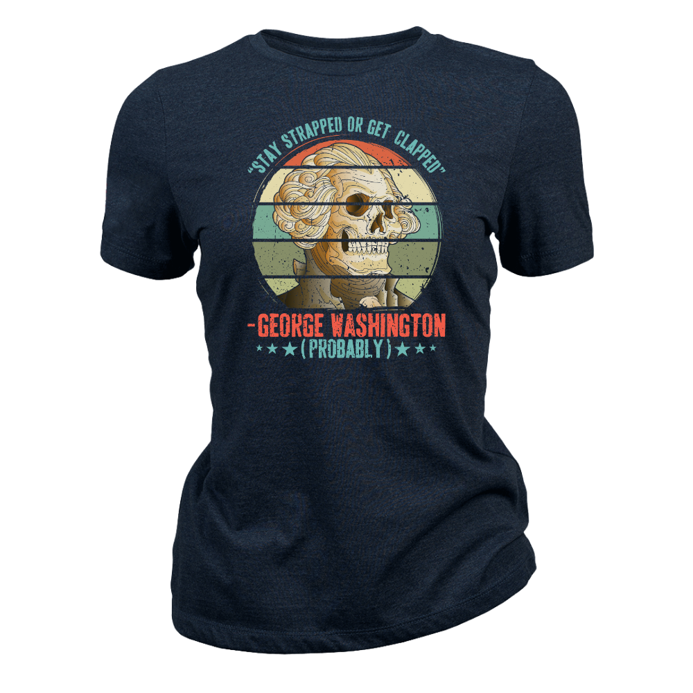 George Washington Stay Strapped - Women T-Shirt