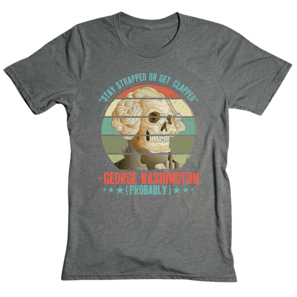 George Washington Stay Strapped - T-Shirt