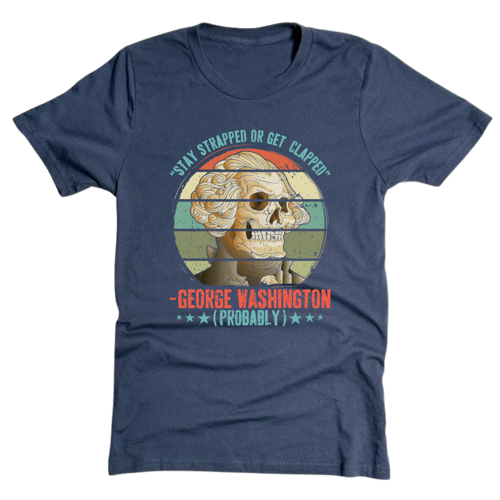 George Washington Stay Strapped - T-Shirt