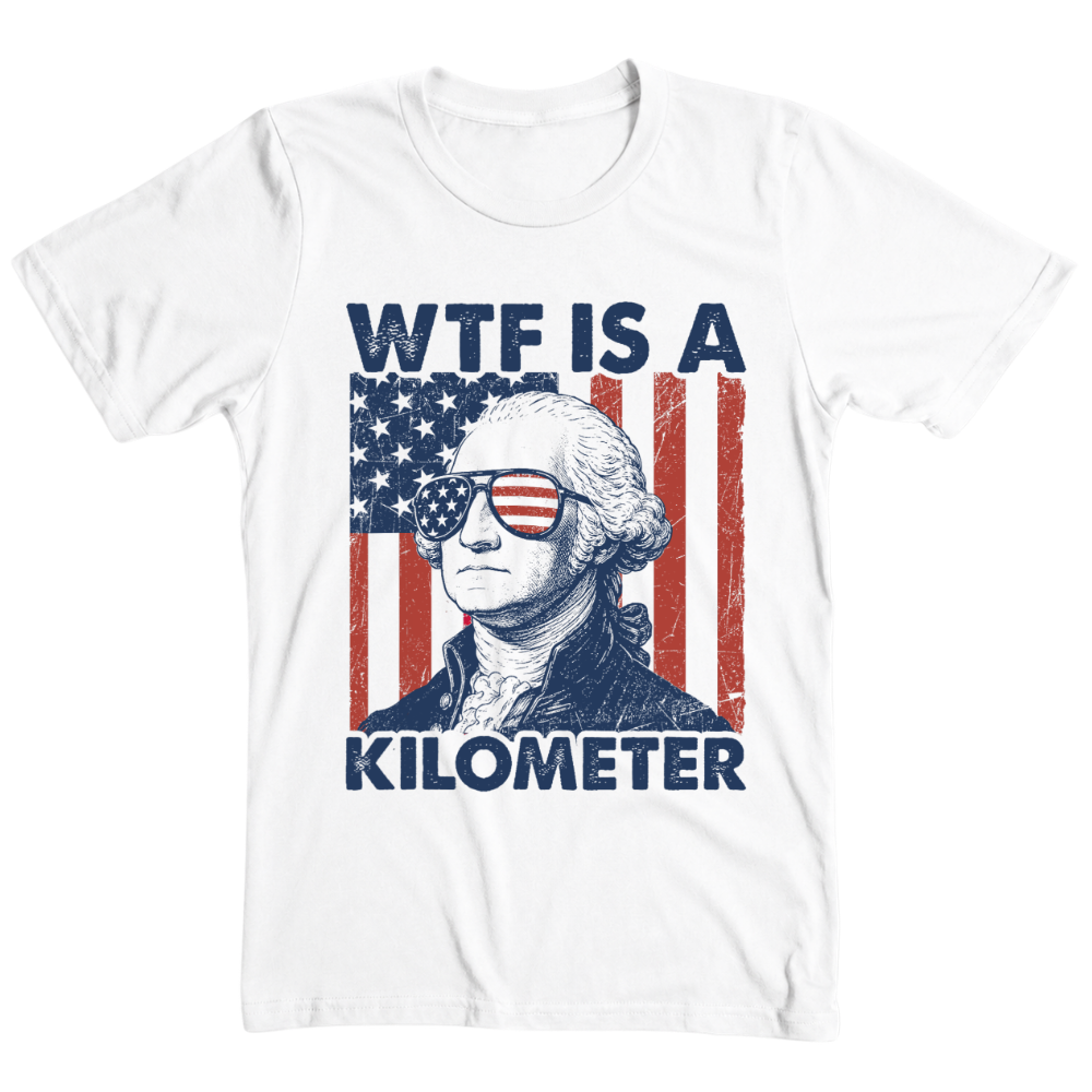 George Washington WTF Is A Kilometer - T-Shirt