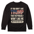 If You Don't Like Trump Then You Won't Like Me - Sweater