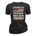 If You Don't Like Trump Then You Won't Like Me - Women T-Shirt