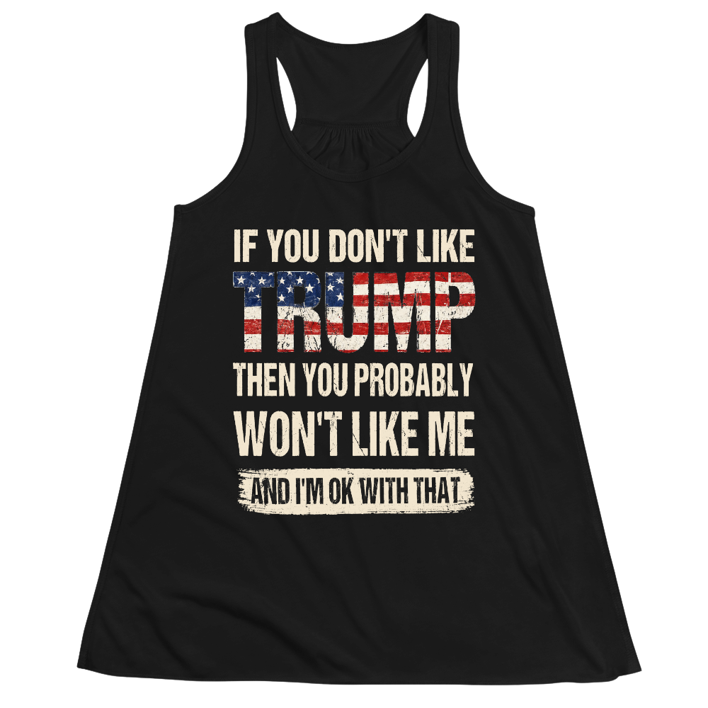 If You Don't Like Trump Then You Won't Like Me - Women Tank Top