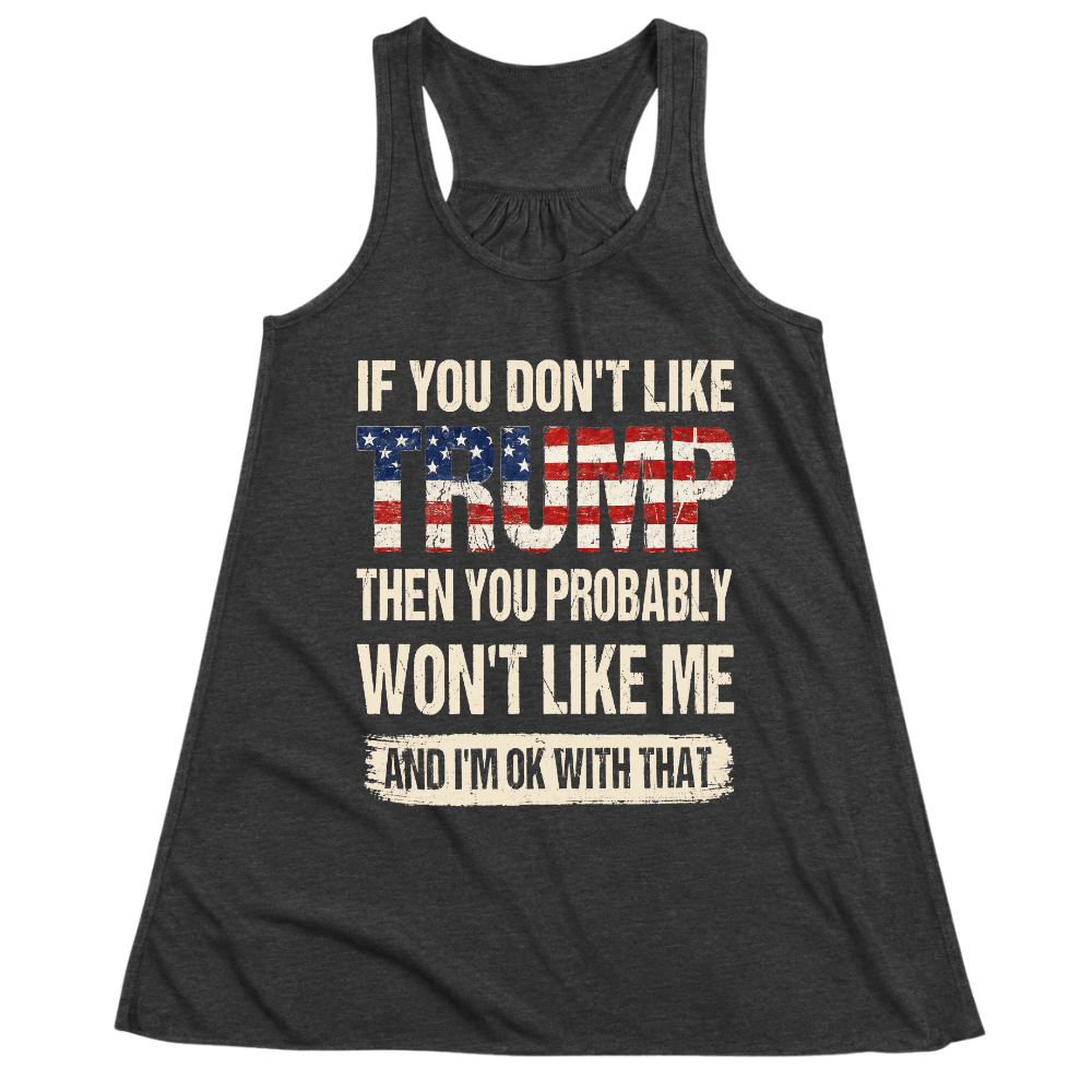 If You Don't Like Trump Then You Won't Like Me - Women Tank Top