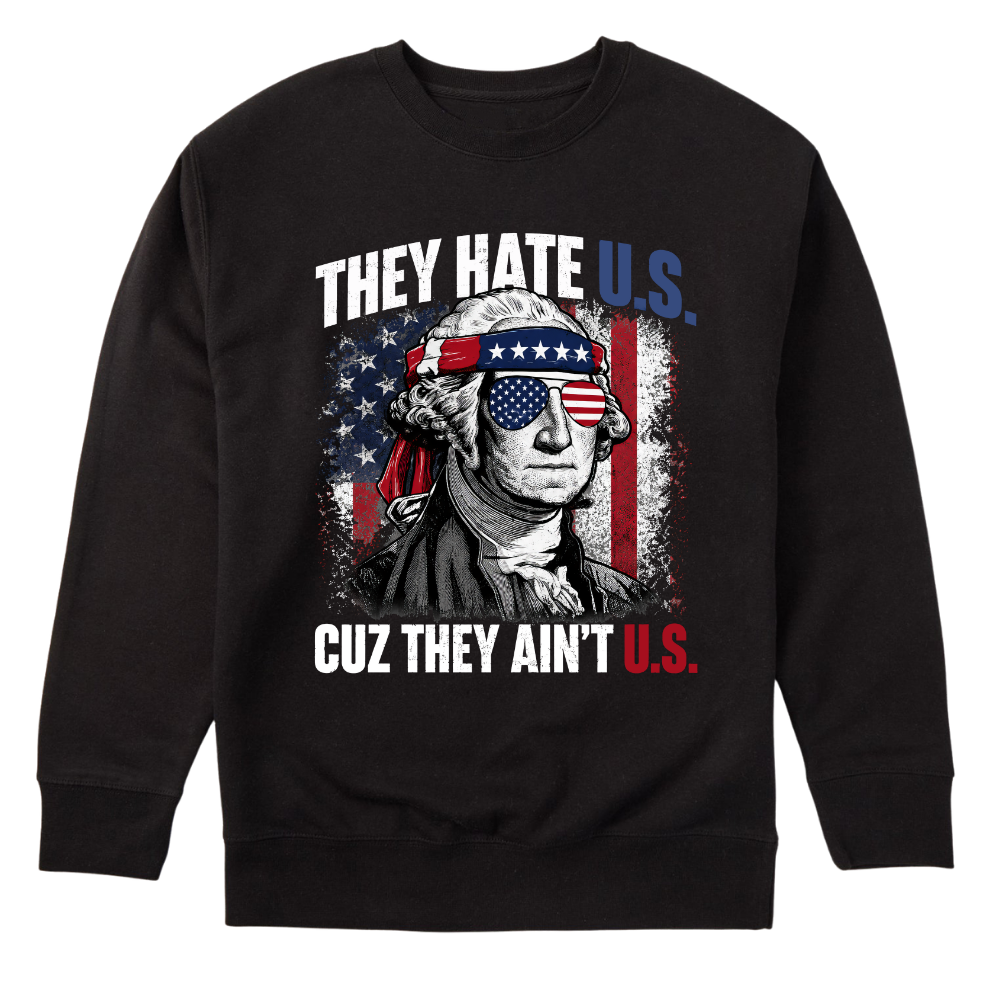 They Hate U.S Cuz They Ain’t U.S - Sweater