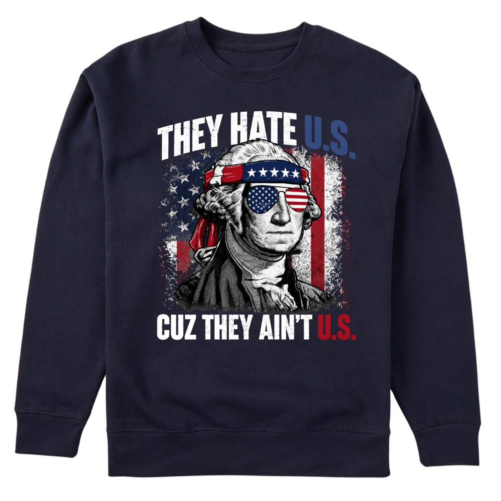 They Hate U.S Cuz They Ain’t U.S - Sweater
