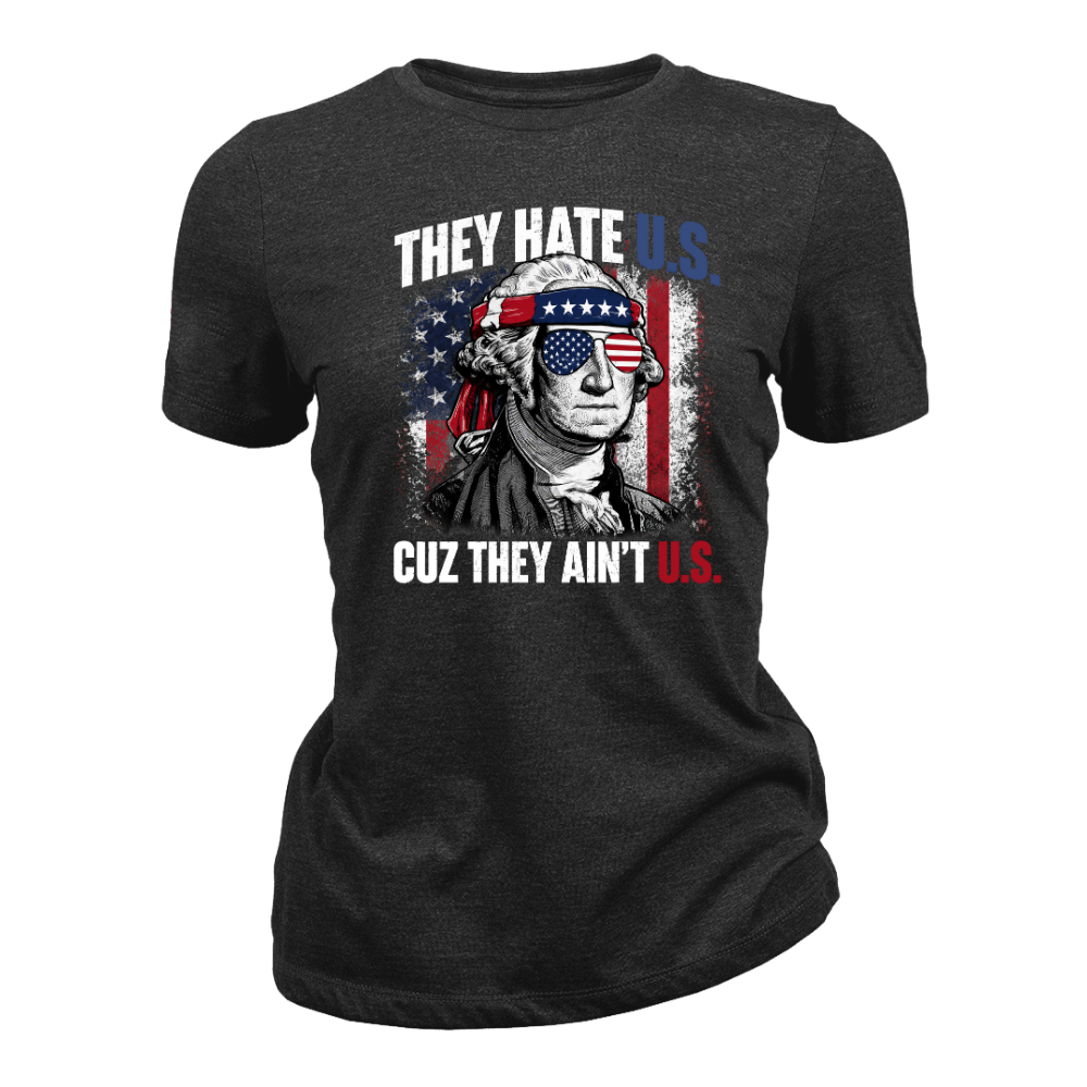 They Hate U.S Cuz They Ain’t U.S - Women T-Shirt