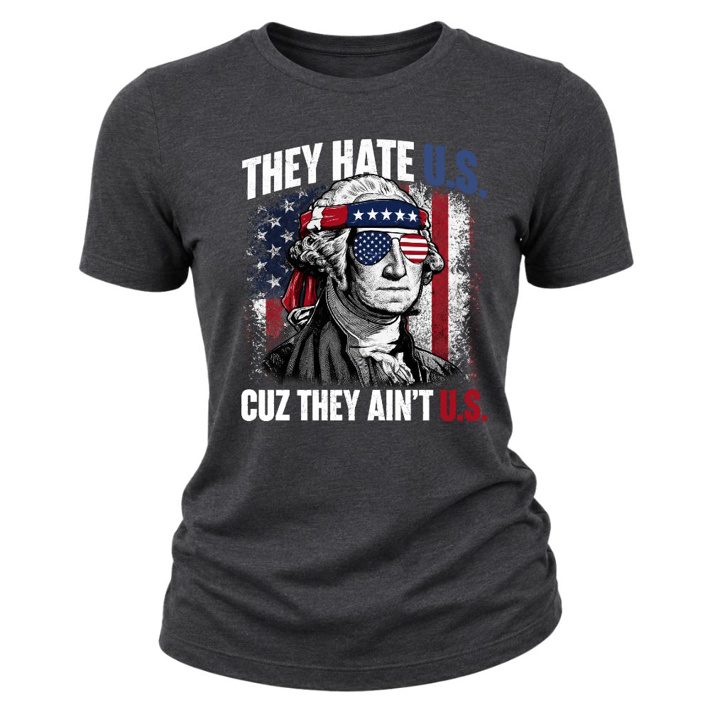 They Hate U.S Cuz They Ain’t U.S - Women T-Shirt