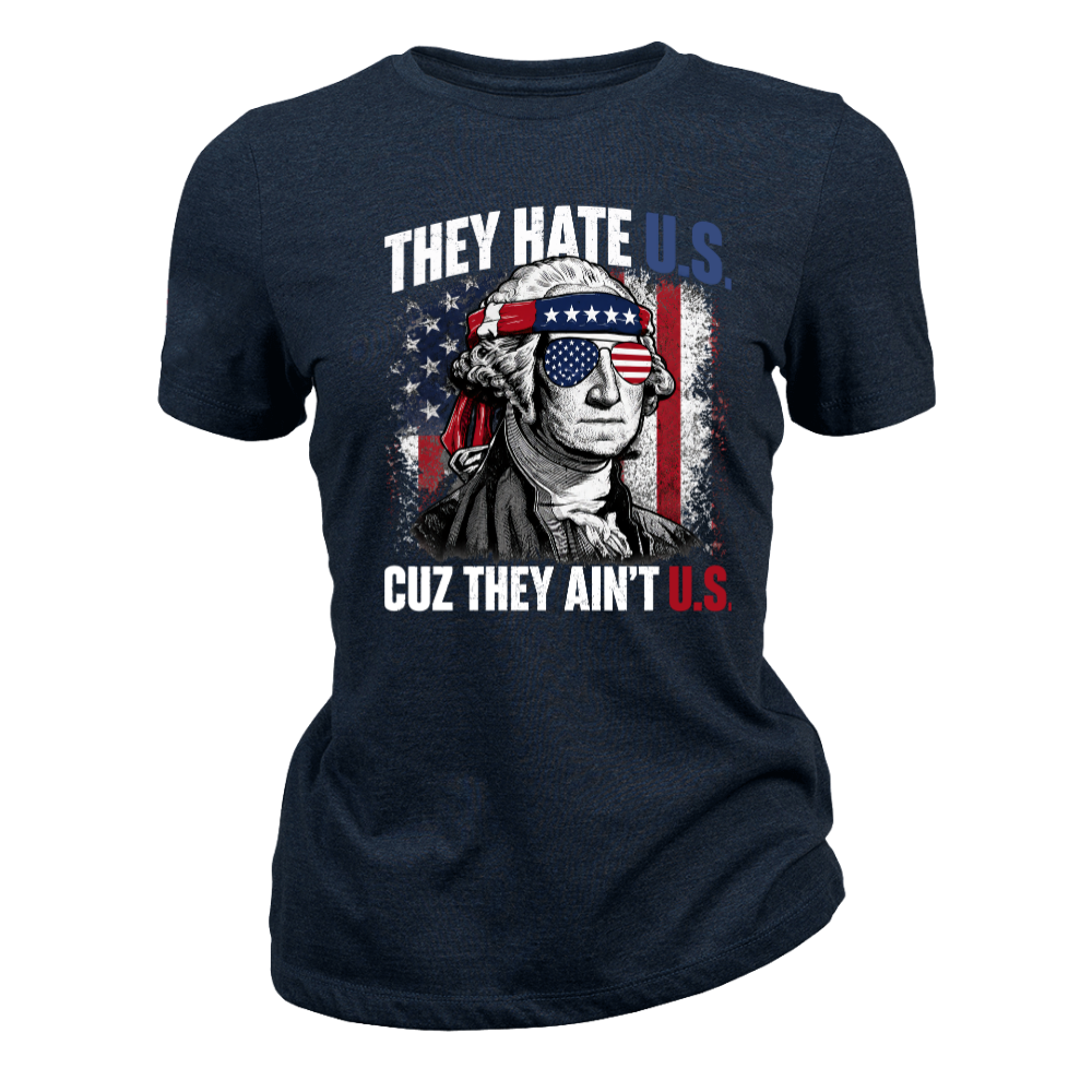 They Hate U.S Cuz They Ain’t U.S - Women T-Shirt