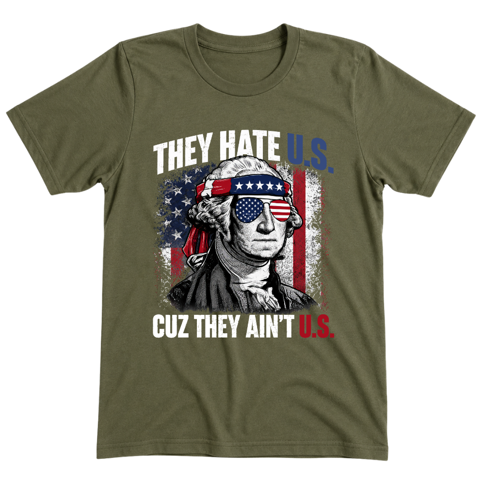 They Hate U.S Cuz They Ain’t U.S - T-Shirt