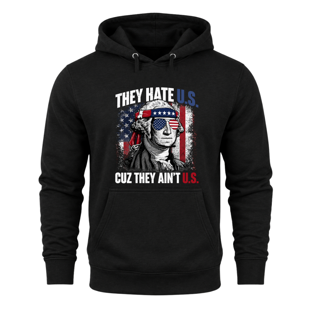 They Hate U.S Cuz They Ain’t U.S - Hoodie
